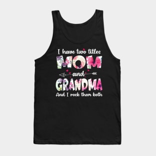 I have two titles  mom and grandma and I rock them both Tank Top